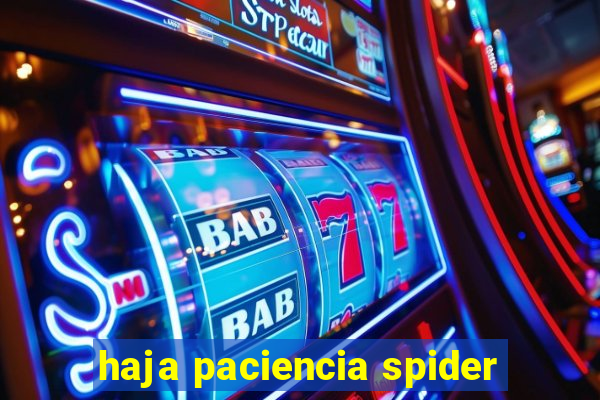 haja paciencia spider